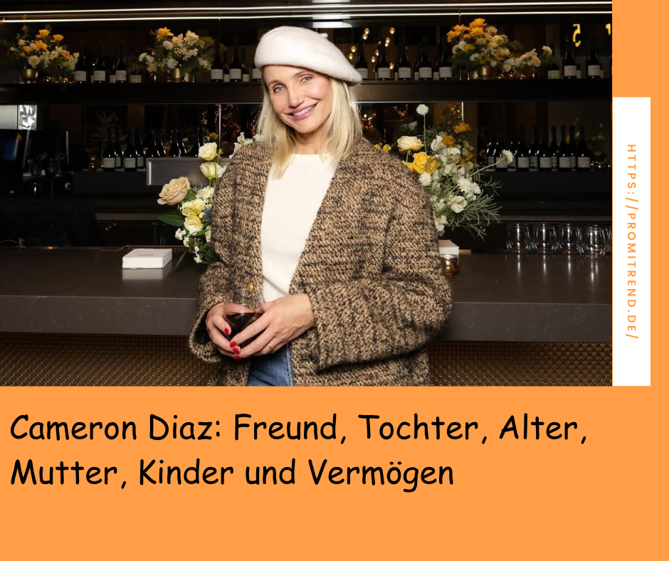 Cameron Diaz: Freund, Tochter, Alter, Mutter, Kinder und Vermögen