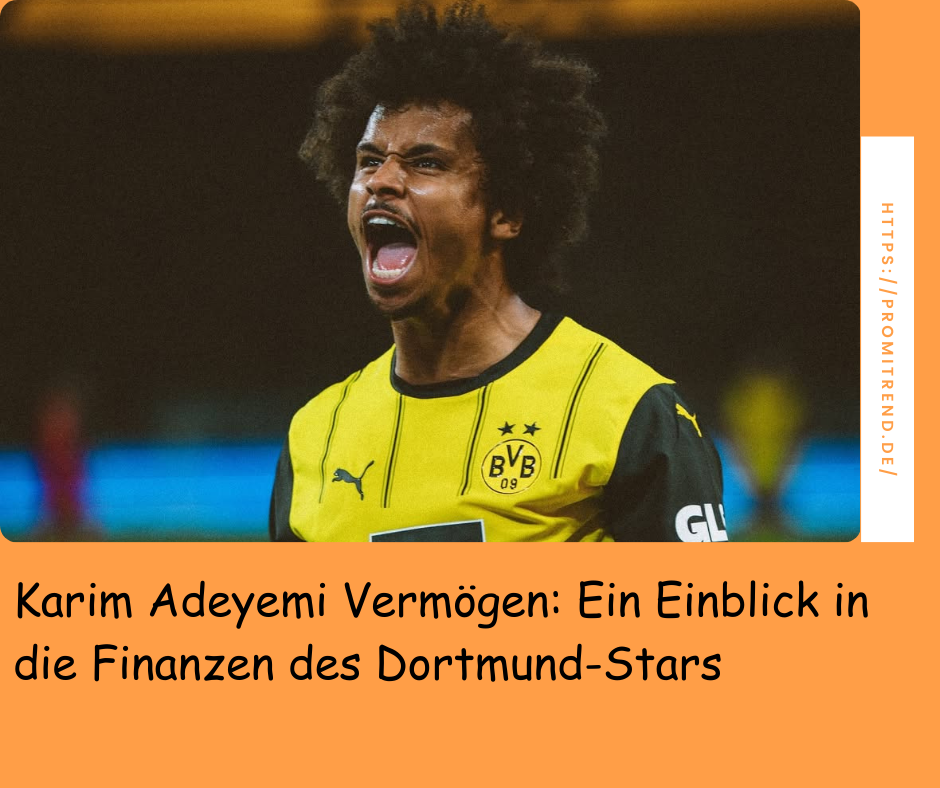 Ein Fußballspieler im gelben Trikot von Borussia Dortmund mit der Aufschrift "BVB 09". Text: "Karim Adeyemi Vermögen: Ein Einblick in die Finanzen des Dortmund-Stars".