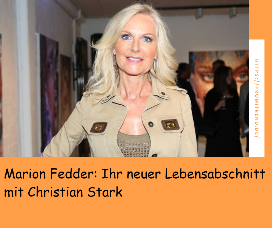 Marion Fedder: Ihr neuer Lebensabschnitt mit Christian Stark