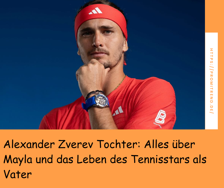 Alexander Zverev Tochter: Alles über Mayla und das Leben des Tennisstars als Vater