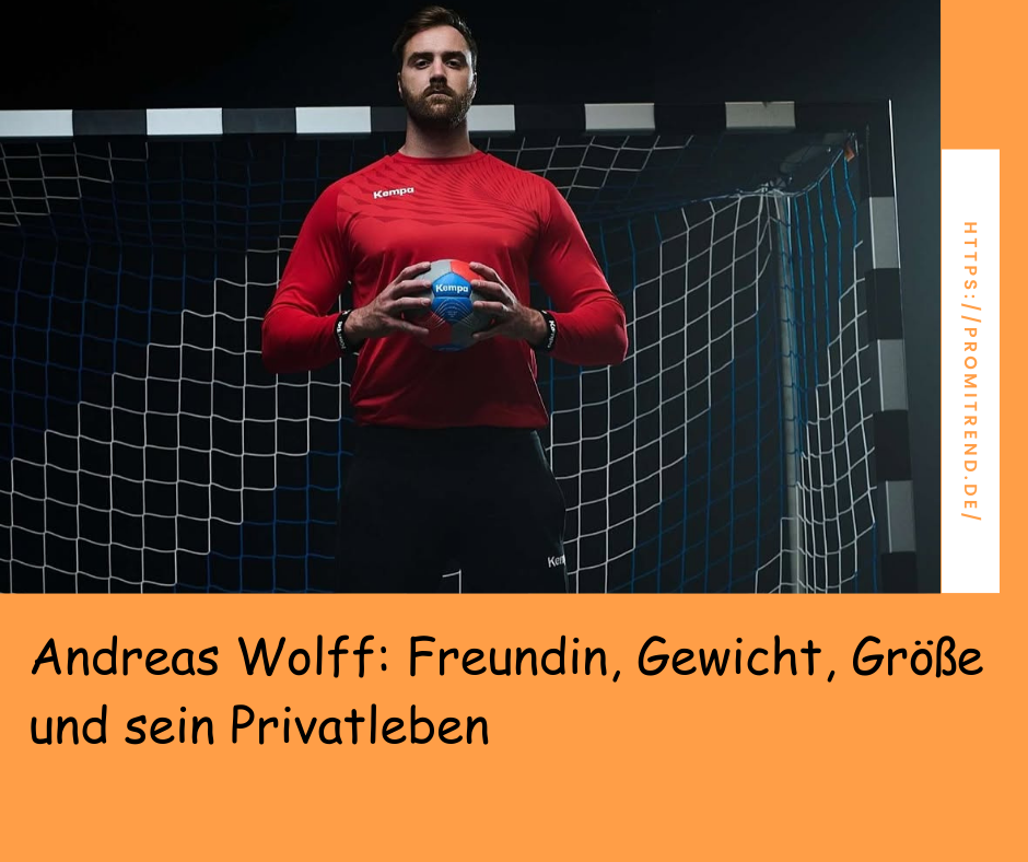 Andreas Wolff: Freundin, Gewicht, Größe und sein Privatleben