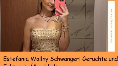 Estefania Wollny Schwanger: Gerüchte und Fakten im Überblick