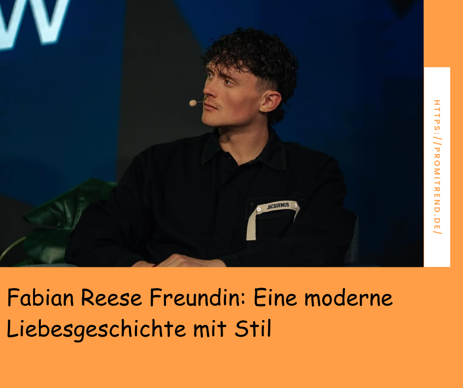 Fabian Reese Freundin: Eine moderne Liebesgeschichte mit Stil