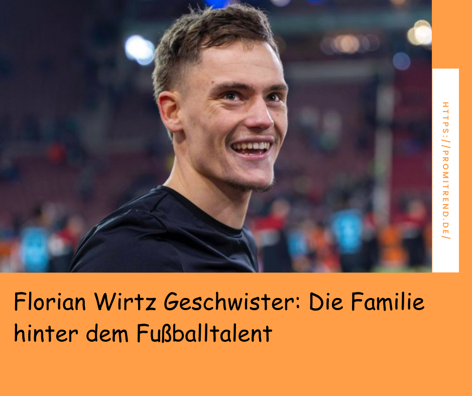 Florian Wirtz Geschwister: Die Familie hinter dem Fußballtalent