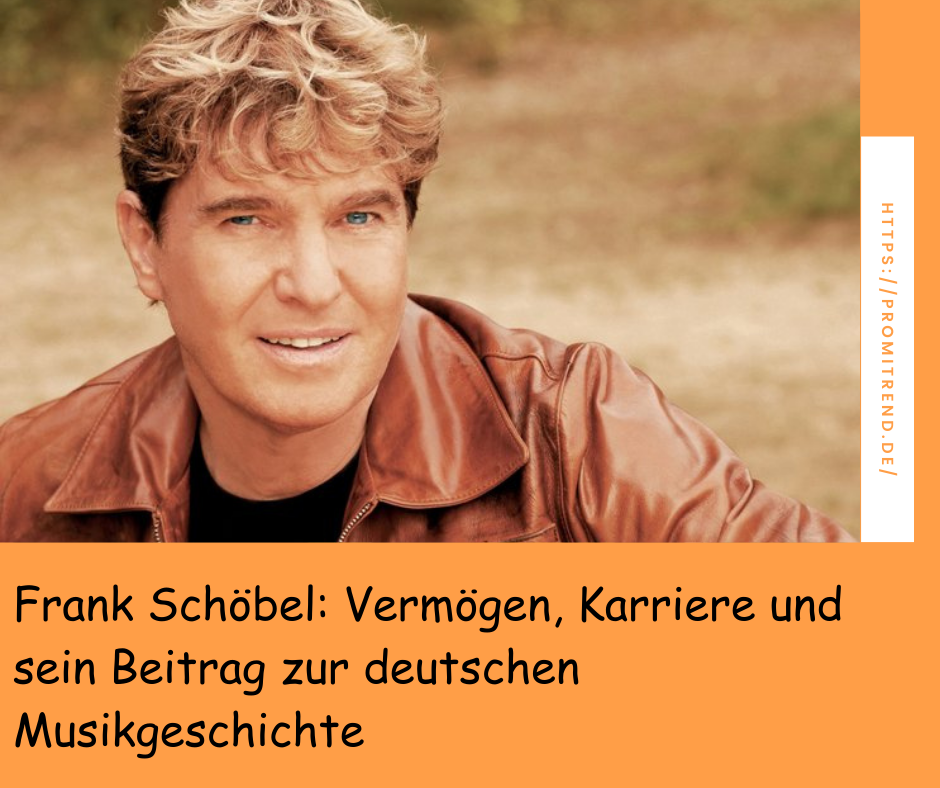 Frank Schöbel: Vermögen, Karriere und sein Beitrag zur deutschen Musikgeschichte