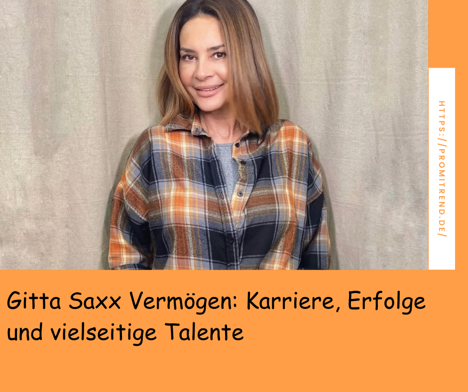 Gitta Saxx Vermögen: Karriere, Erfolge und vielseitige Talente