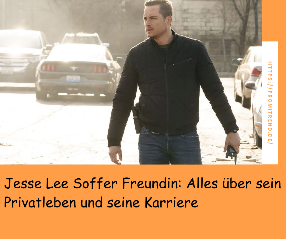 Jesse Lee Soffer Freundin: Alles über sein Privatleben und seine Karriere