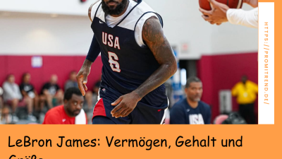 LeBron James: Vermögen, Gehalt und Größe