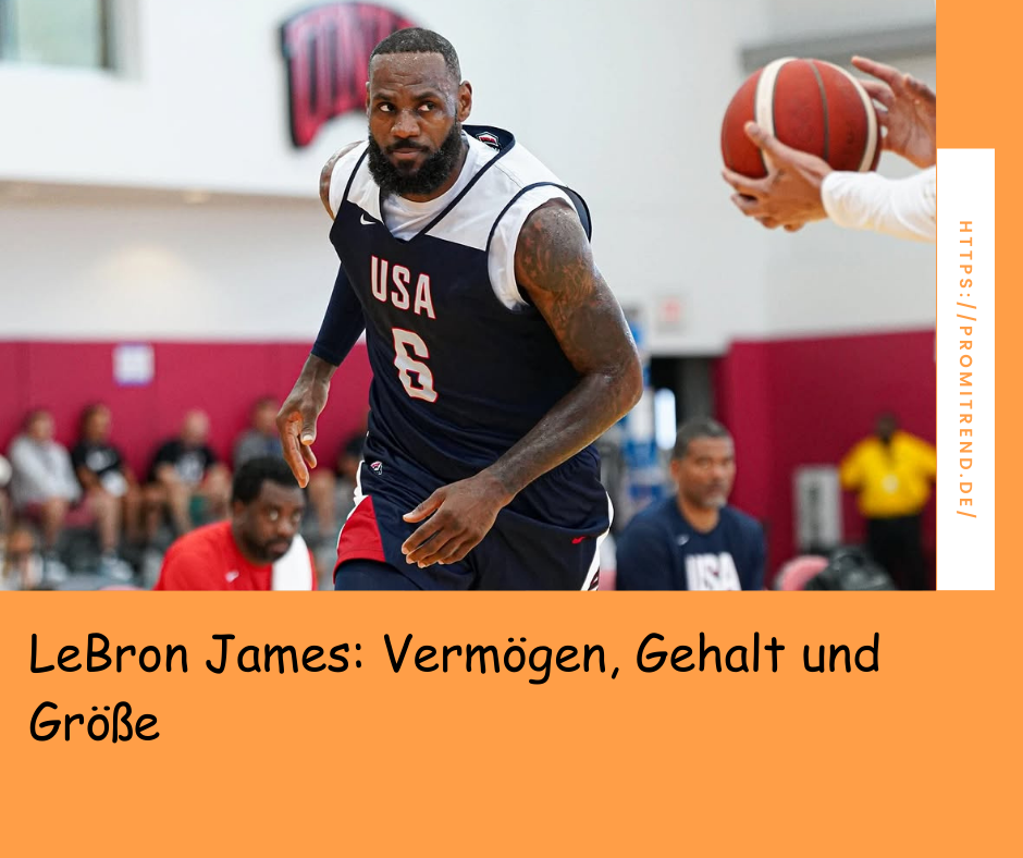 LeBron James: Vermögen, Gehalt und Größe