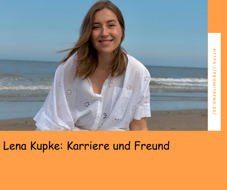 Lena Kupke: Karriere und Freund