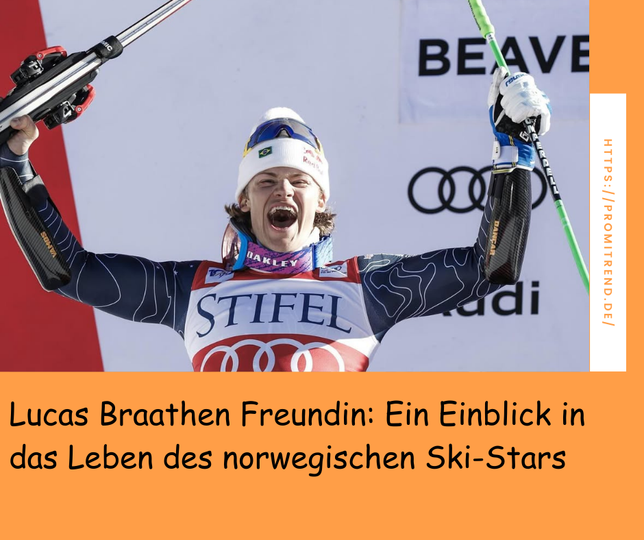 Lucas Braathen Freundin: Ein Einblick in das Leben des norwegischen Ski-Stars