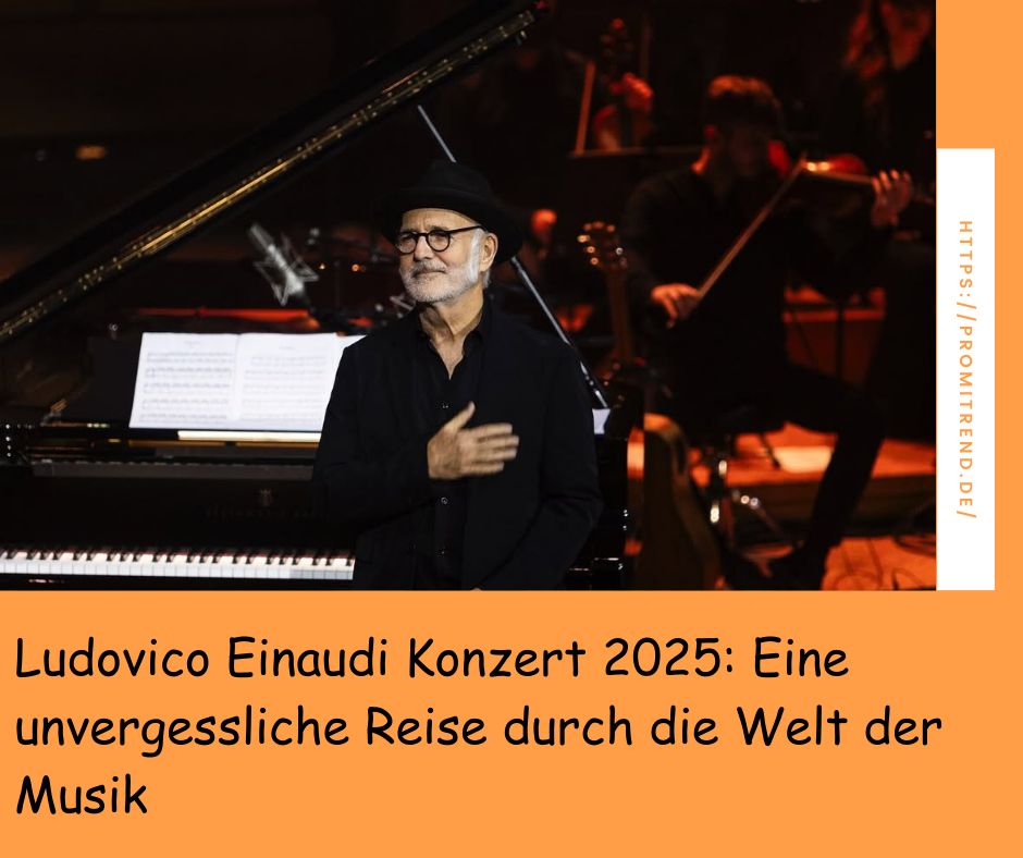 Ludovico Einaudi Konzert 2025: Eine unvergessliche Reise durch die Welt der Musik