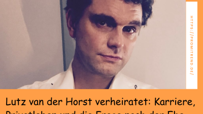 Lutz van der Horst verheiratet: Karriere, Privatleben und die Frage nach der Ehe