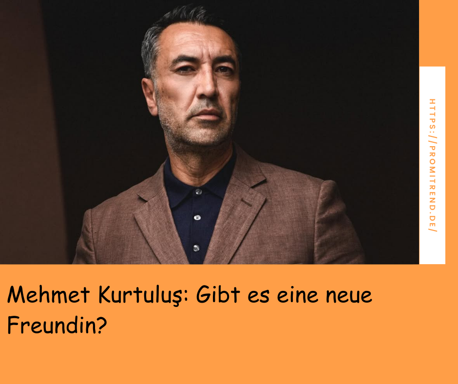 Mehmet Kurtuluş: Gibt es eine neue Freundin?