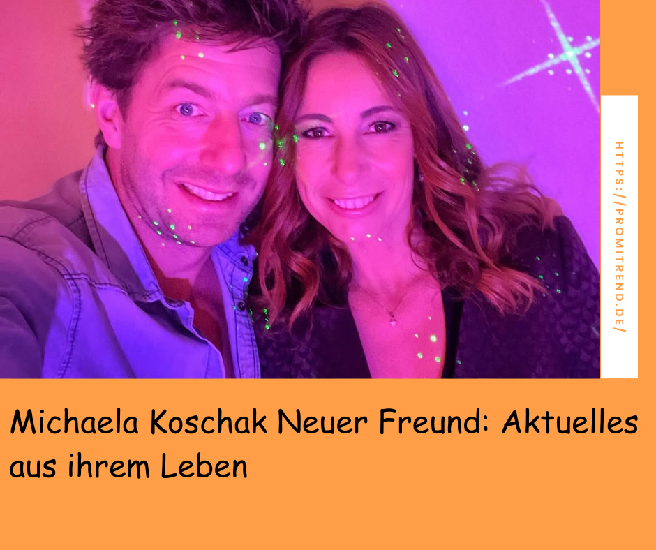 Michaela Koschak Neuer Freund: Aktuelles aus ihrem Leben