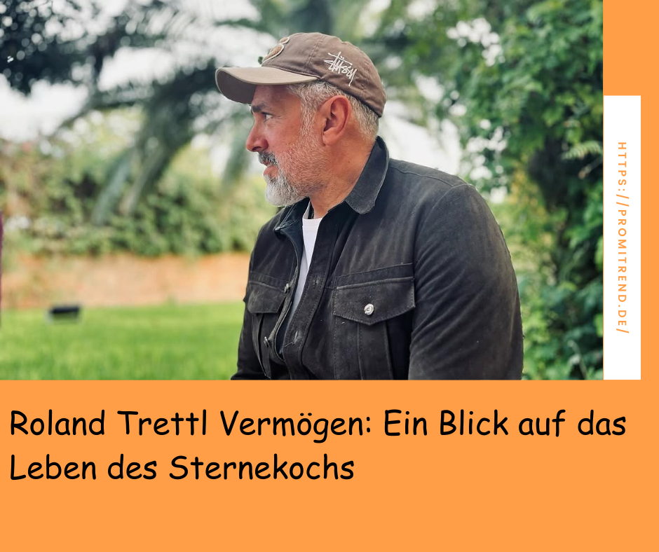 Roland Trettl Vermögen: Ein Blick auf das Leben des Sternekochs