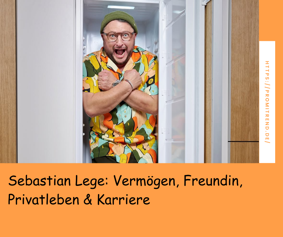 Sebastian Lege: Vermögen, Freundin, Privatleben & Karriere