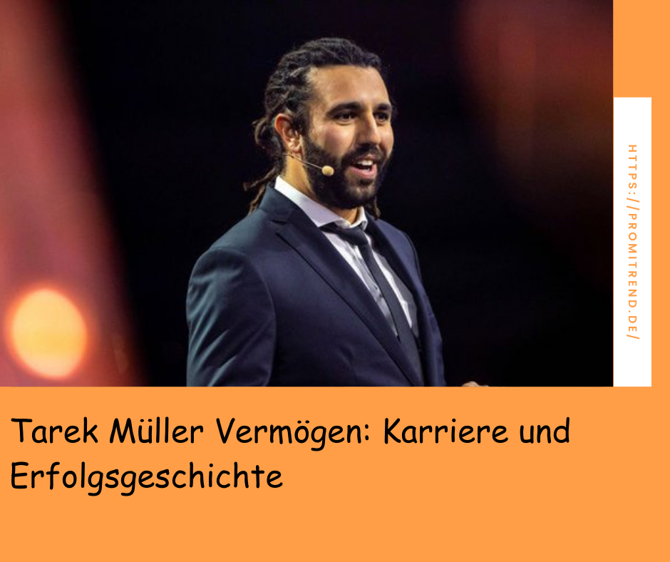 Tarek Müller Vermögen: Karriere und Erfolgsgeschichte