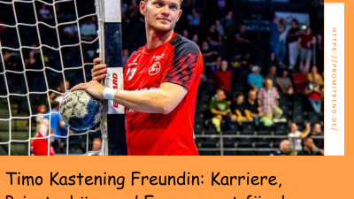 Timo Kastening Freundin: Karriere, Privatsphäre und Engagement für den Handball