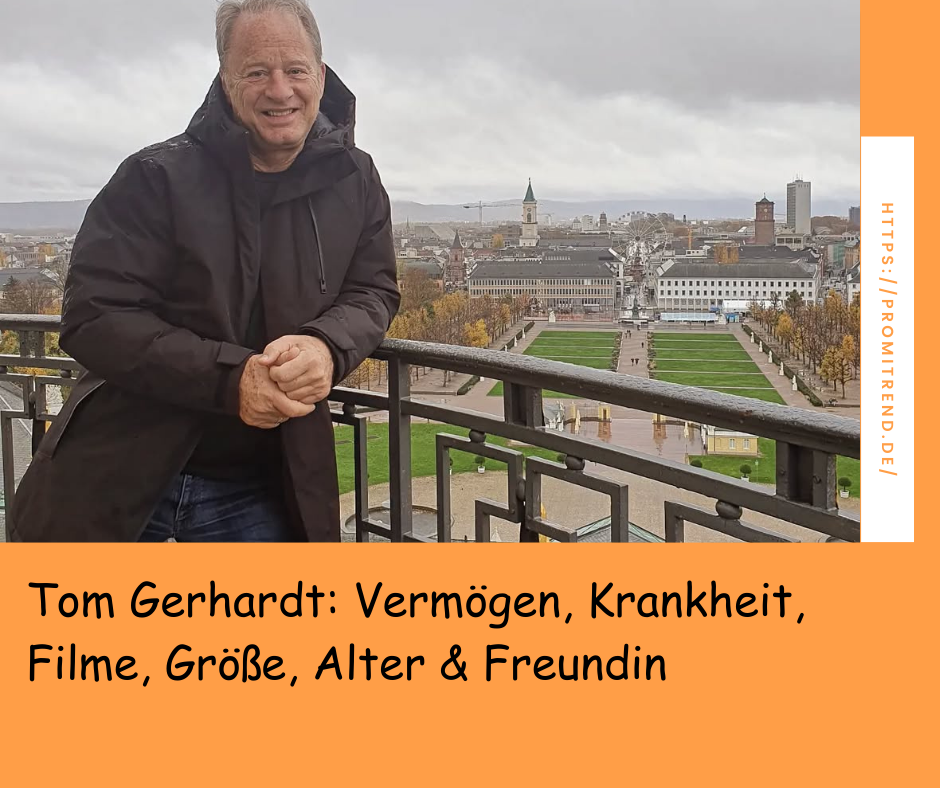 Tom Gerhardt: Vermögen, Krankheit, Filme, Größe, Alter & Freundin