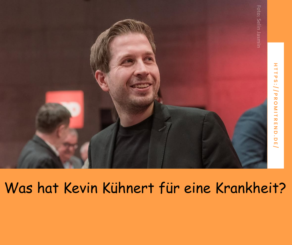 Was hat Kevin Kühnert für eine Krankheit?